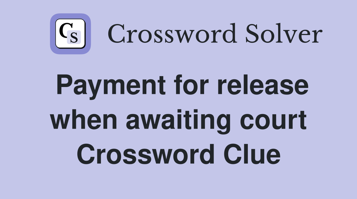 Payment for release when awaiting court Crossword Clue