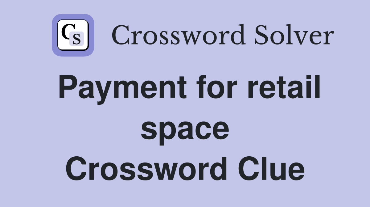 Payment for retail space Crossword Clue