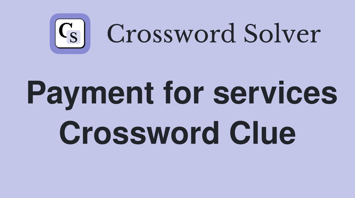 Payment for services Crossword Clue