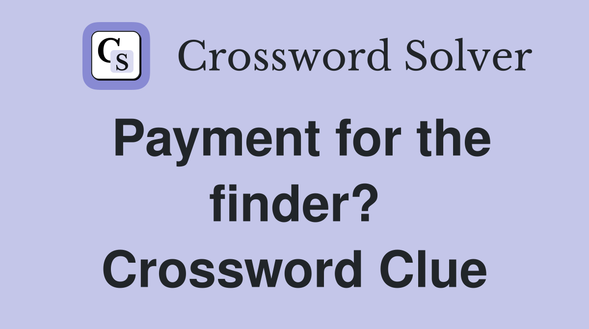 Payment for the finder? Crossword Clue