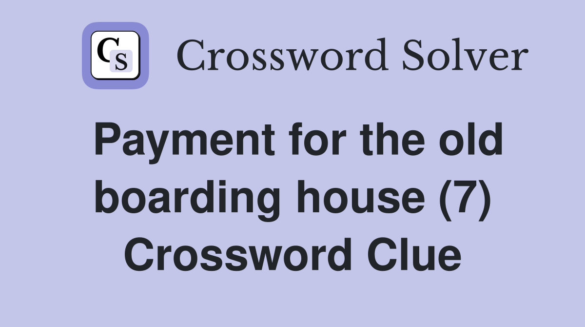 Payment for the old boarding house (7) Crossword Clue