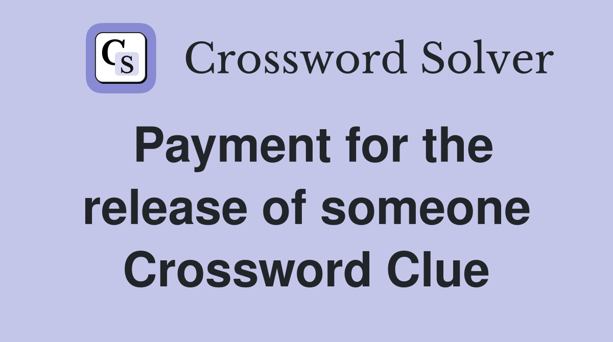 Payment for the release of someone Crossword Clue