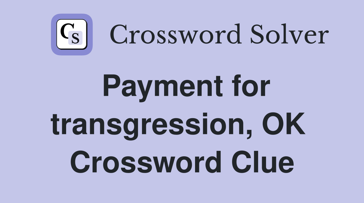 Payment for transgression, OK  Crossword Clue