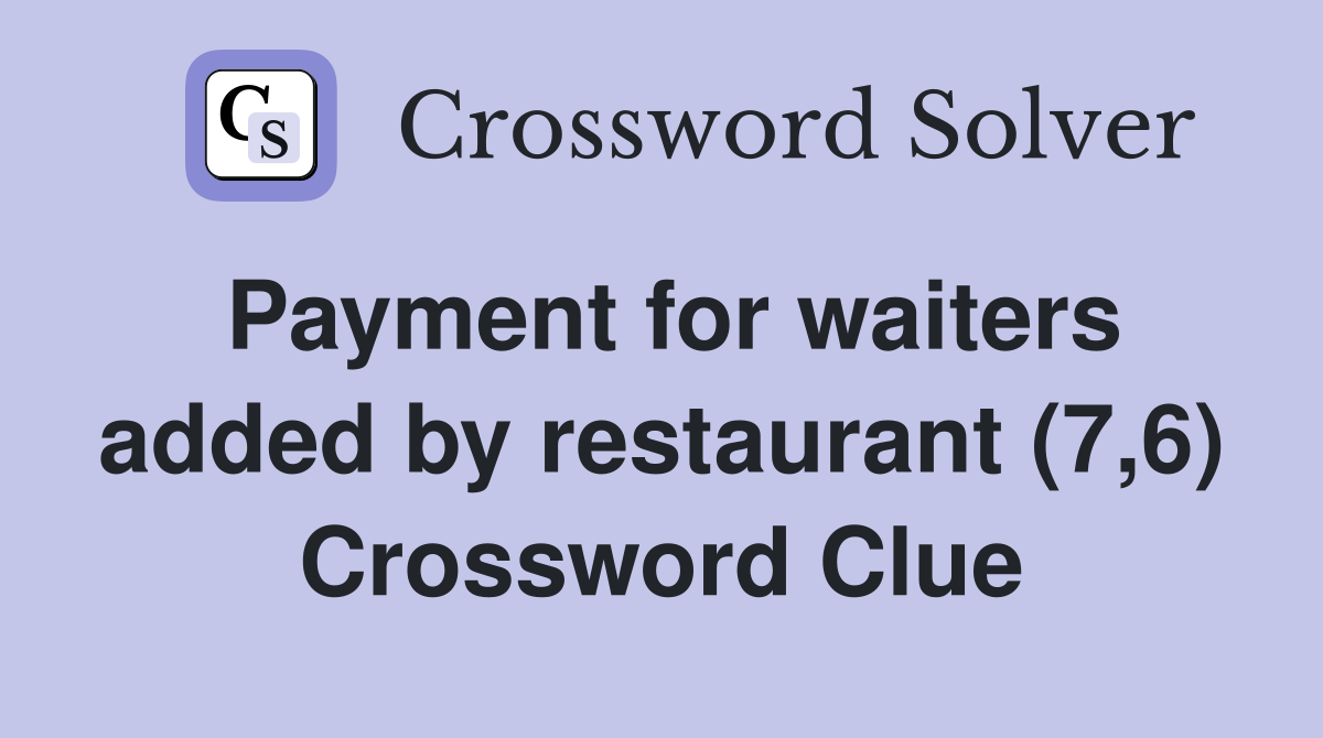 Payment for waiters added by restaurant (7,6) Crossword Clue