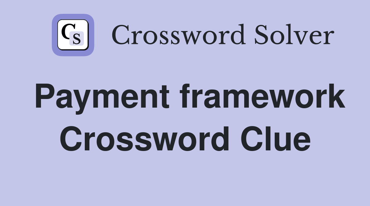 Payment framework Crossword Clue