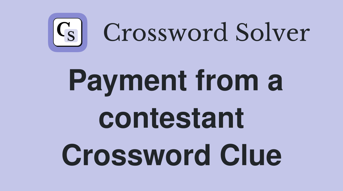 Payment from a contestant Crossword Clue