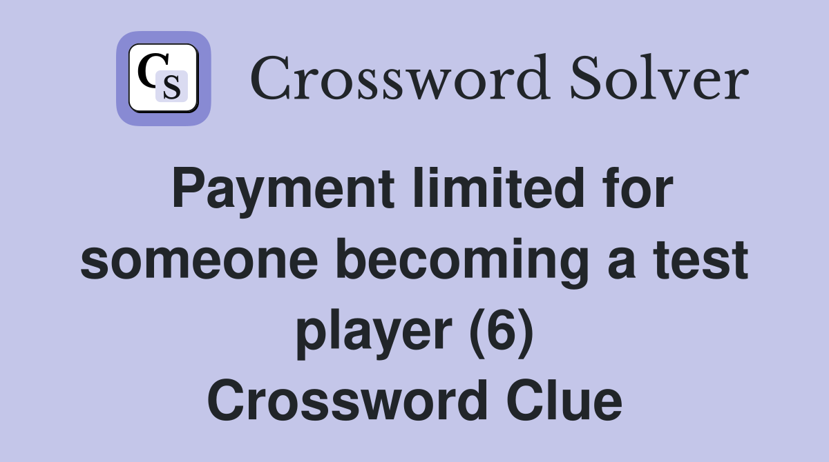 Payment limited for someone becoming a test player (6) Crossword Clue