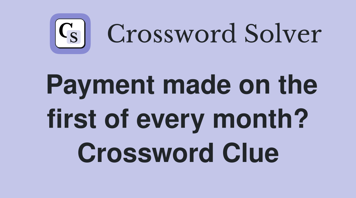 Payment made on the first of every month? Crossword Clue