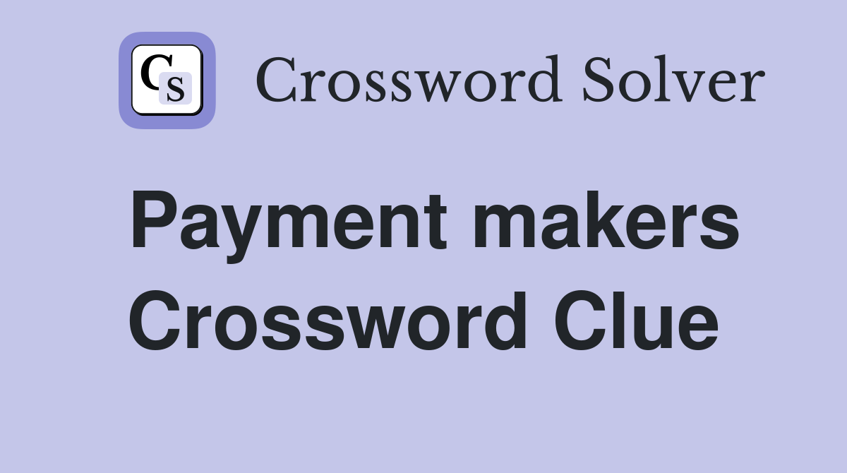 Payment makers Crossword Clue