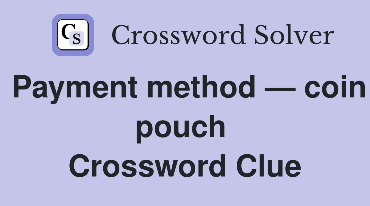 Payment method — coin pouch  Crossword Clue