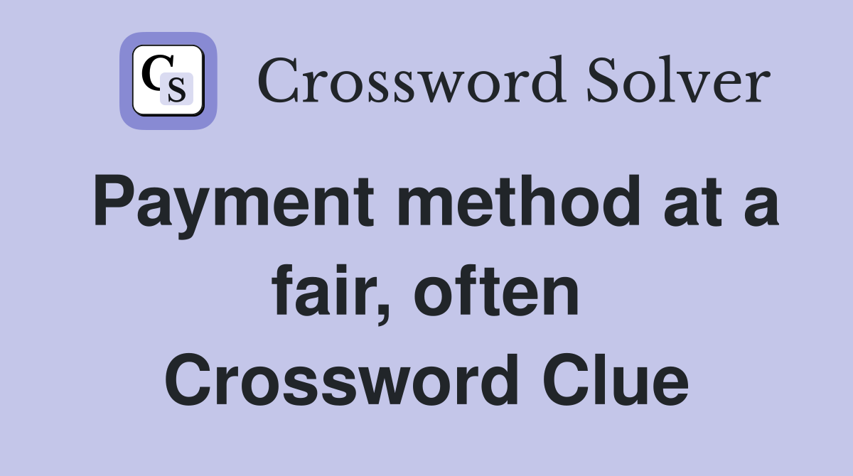 Payment method at a fair, often Crossword Clue