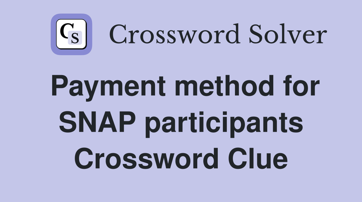 Payment method for SNAP participants Crossword Clue