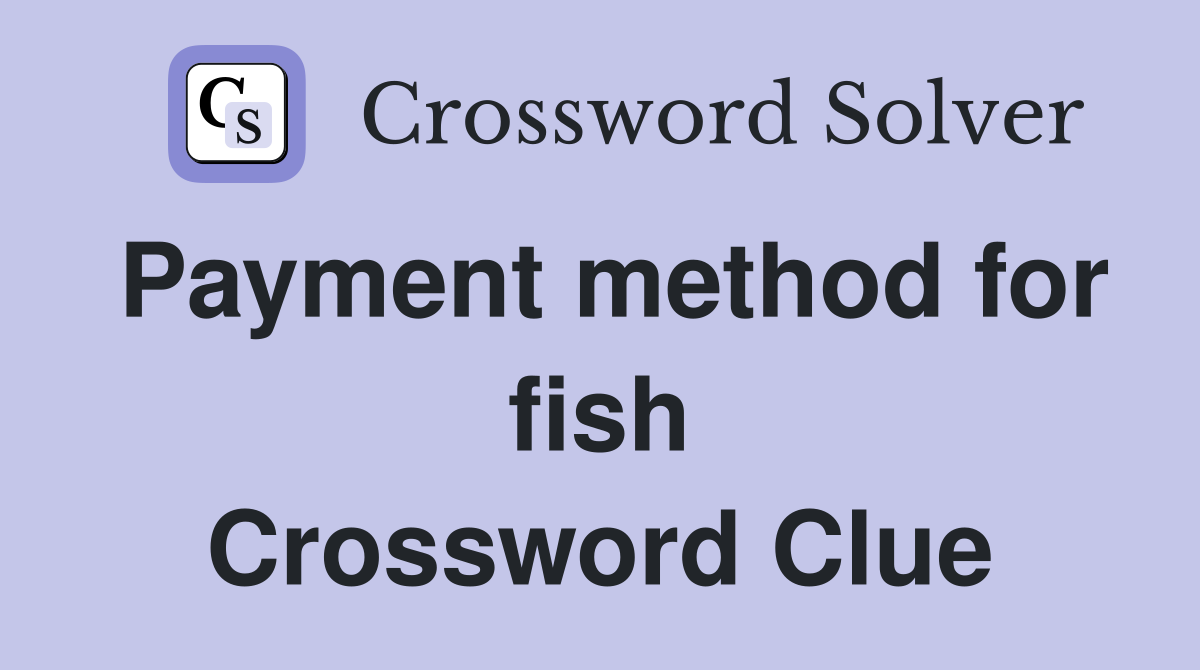 Payment method for fish Crossword Clue