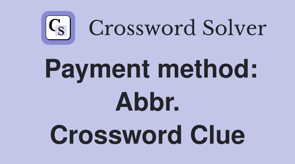 Payment method: Abbr. Crossword Clue