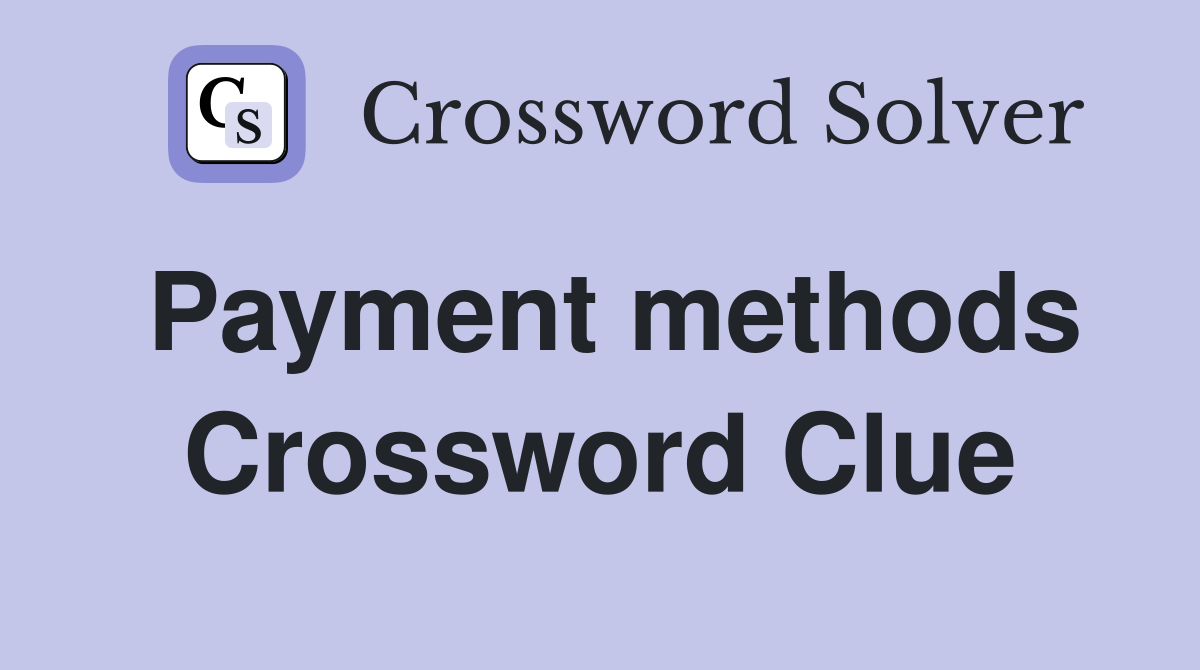 Payment methods Crossword Clue