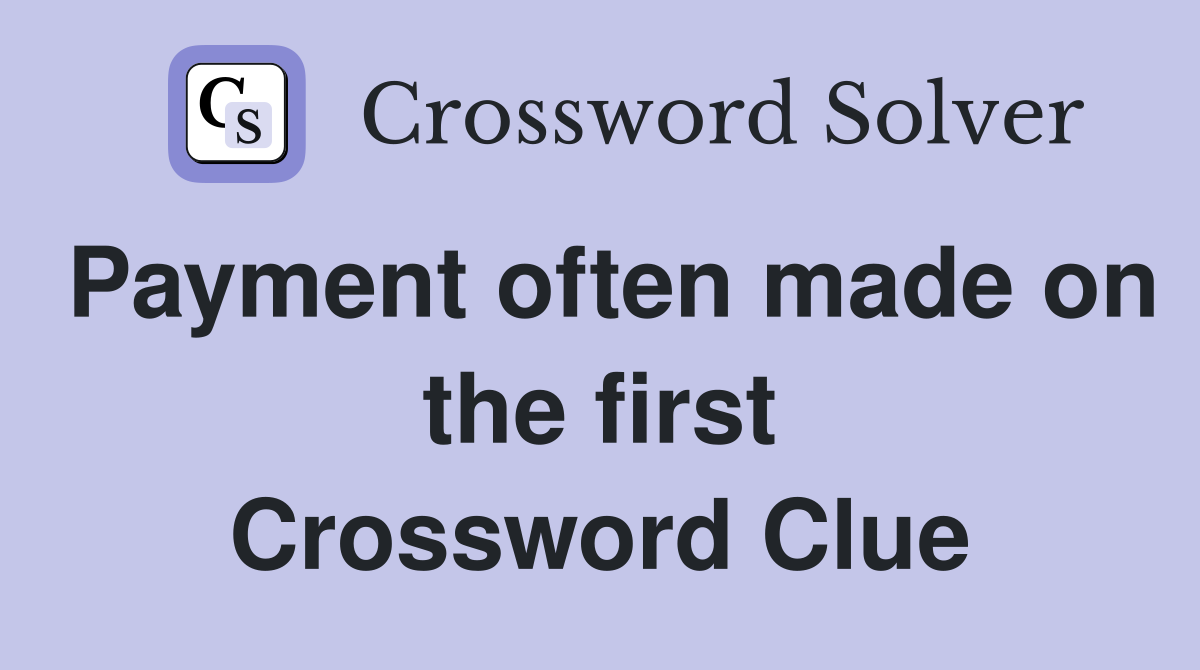 Payment often made on the first Crossword Clue