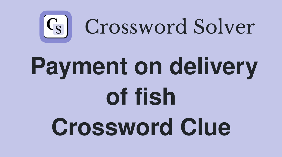 Payment on delivery of fish Crossword Clue