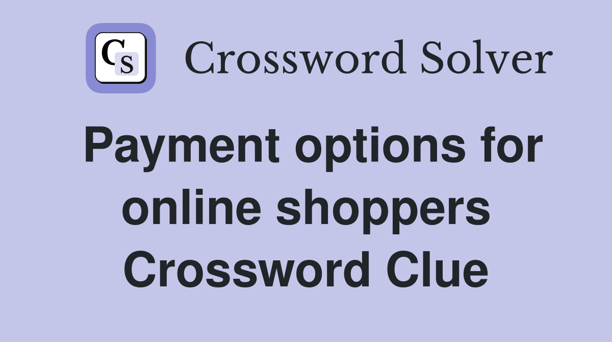 Payment options for online shoppers Crossword Clue