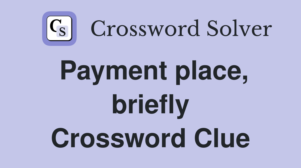 Payment place, briefly Crossword Clue