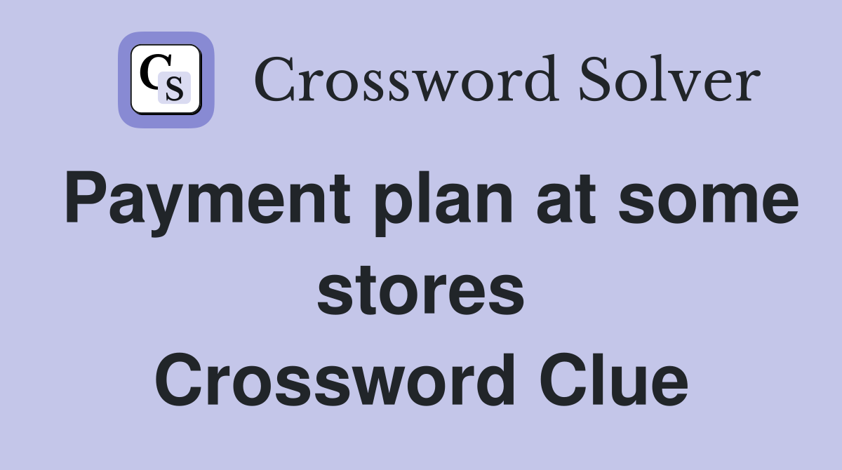 Payment plan at some stores Crossword Clue