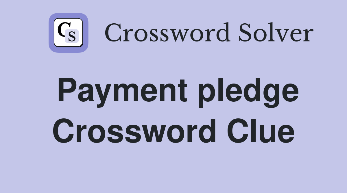 Payment pledge Crossword Clue