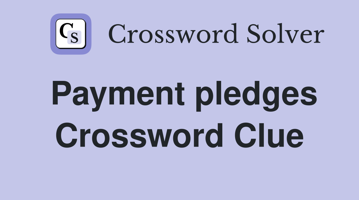 Payment pledges Crossword Clue