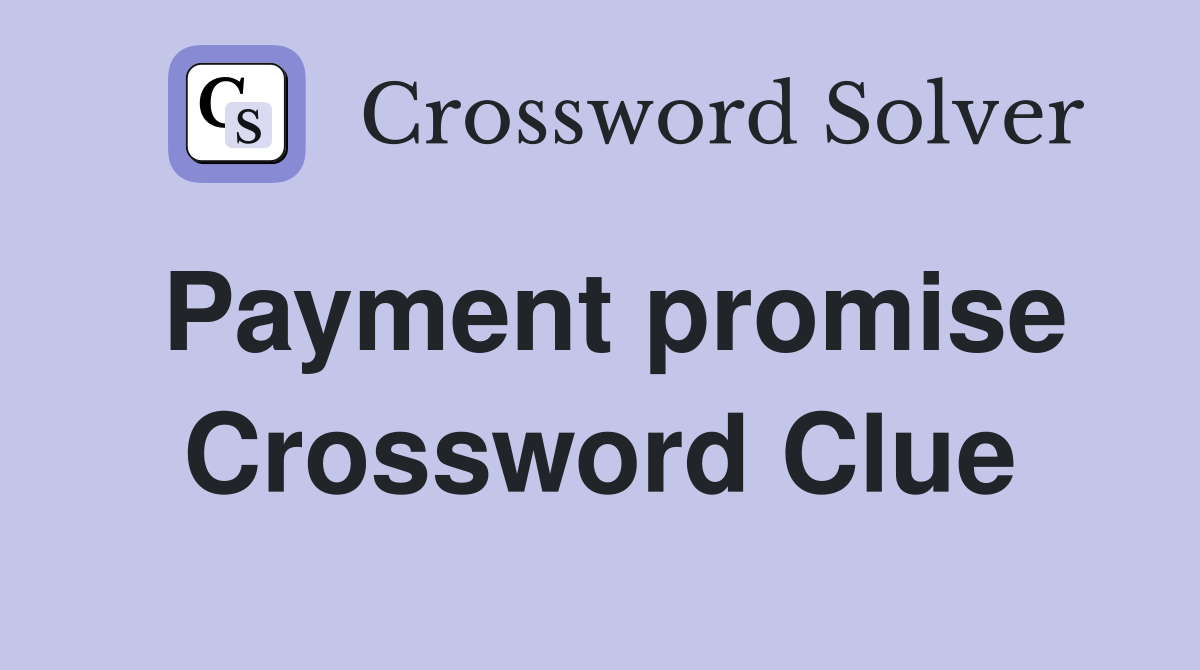 Payment promise Crossword Clue