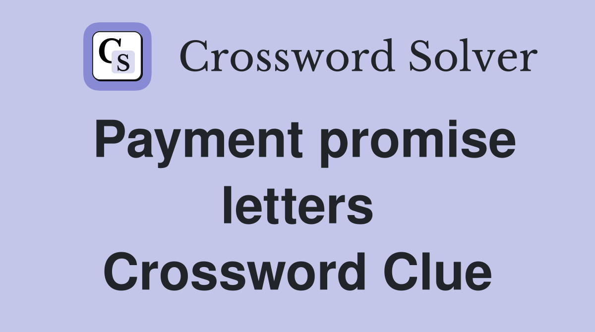Payment promise letters Crossword Clue