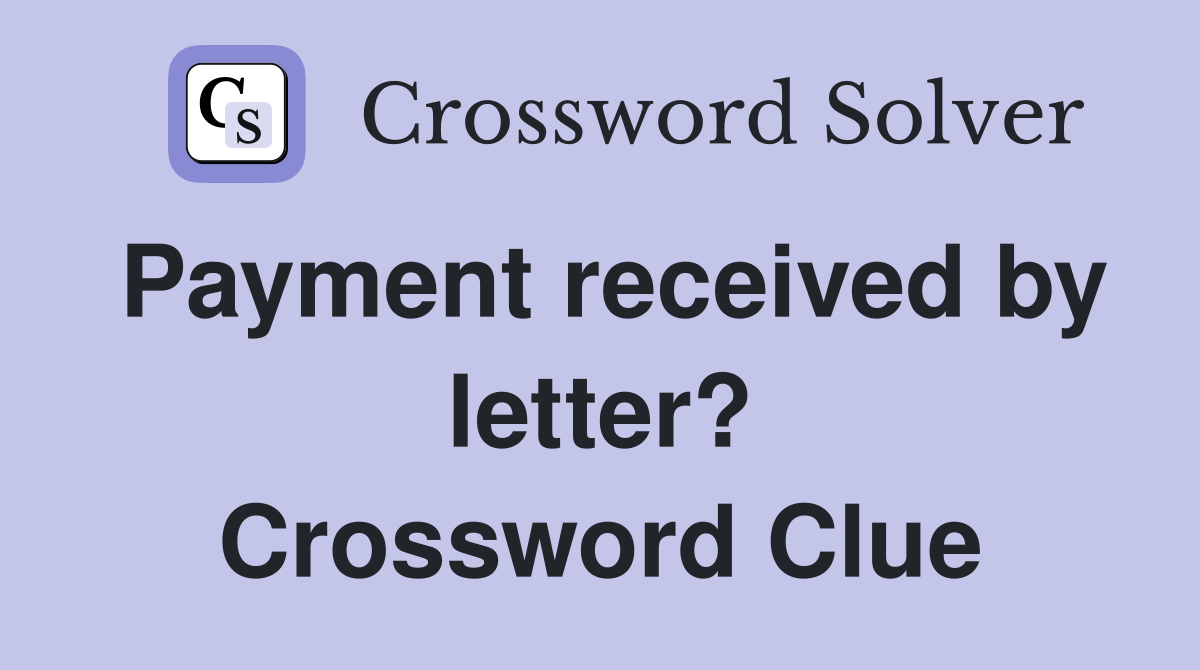 Payment received by letter? Crossword Clue