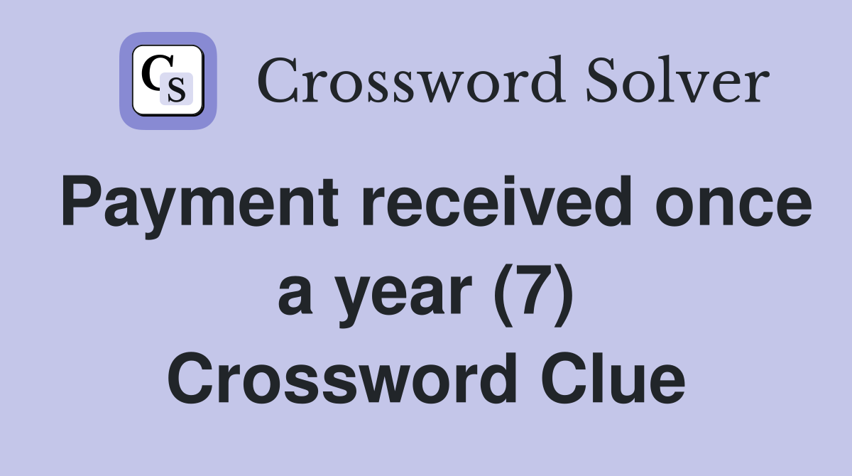 Payment received once a year (7) Crossword Clue