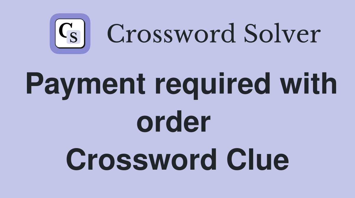 Payment required with order  Crossword Clue