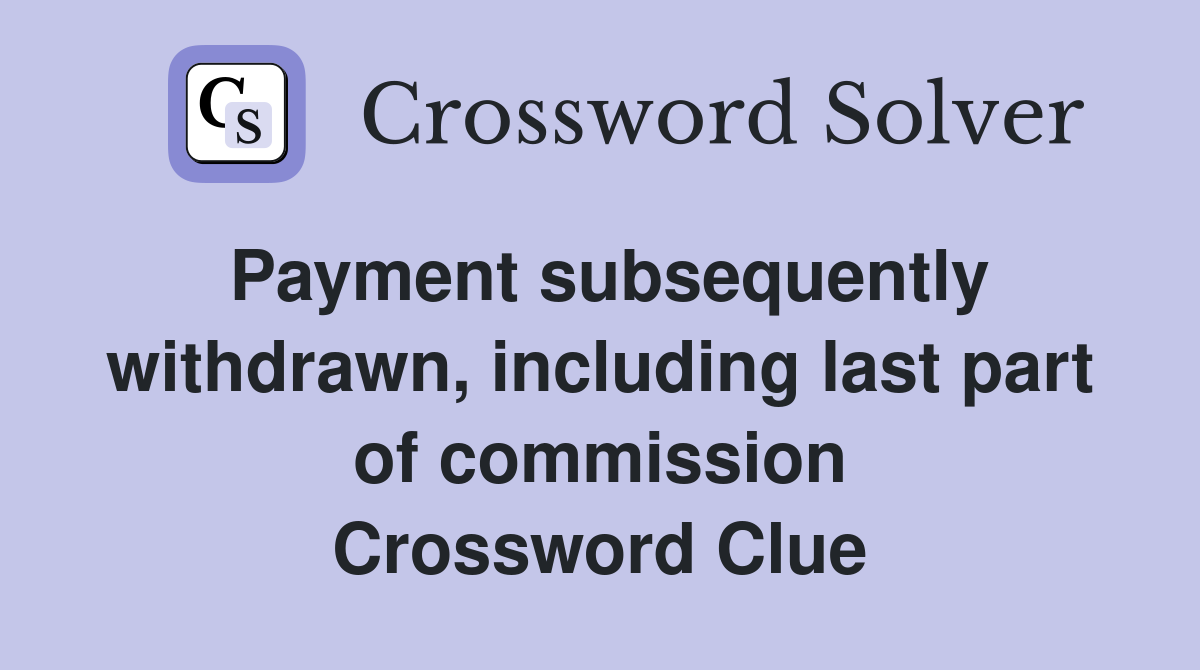 Payment subsequently withdrawn, including last part of commission Crossword Clue