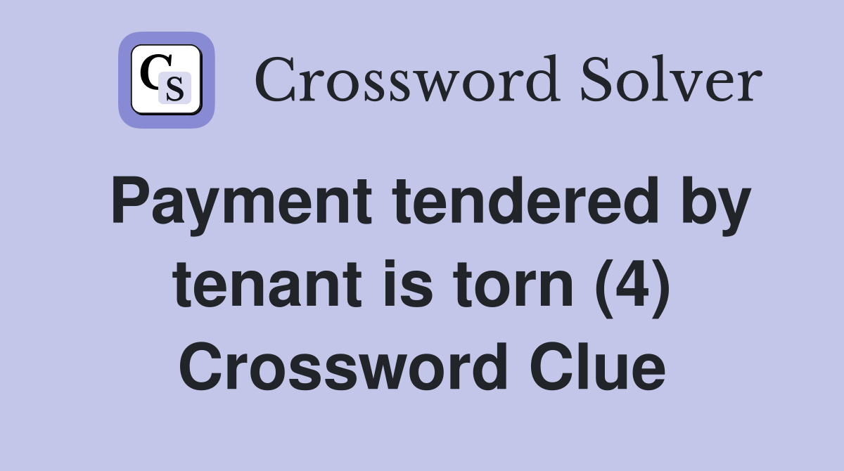 Payment tendered by tenant is torn (4) Crossword Clue