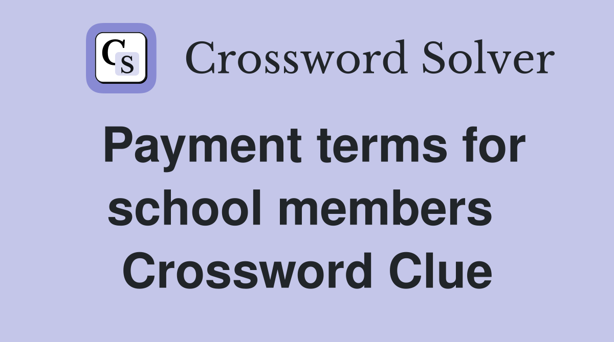 Payment terms for school members  Crossword Clue