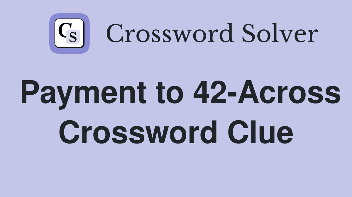 Payment to 42-Across Crossword Clue