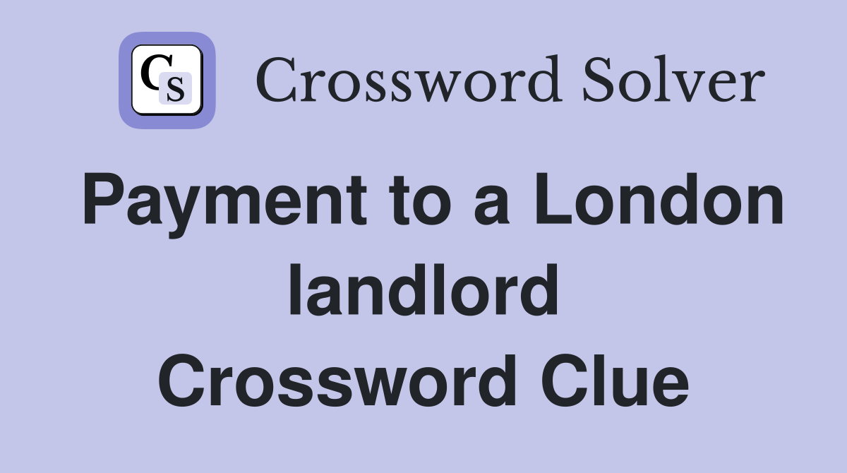 Payment to a London landlord Crossword Clue