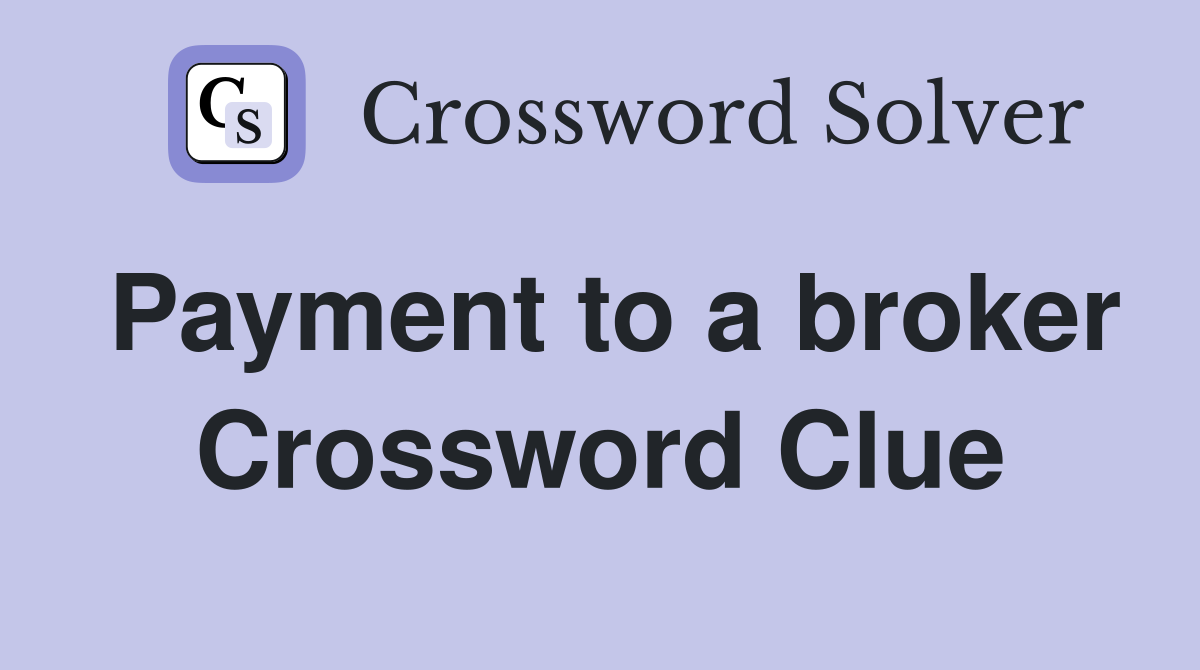Payment to a broker Crossword Clue