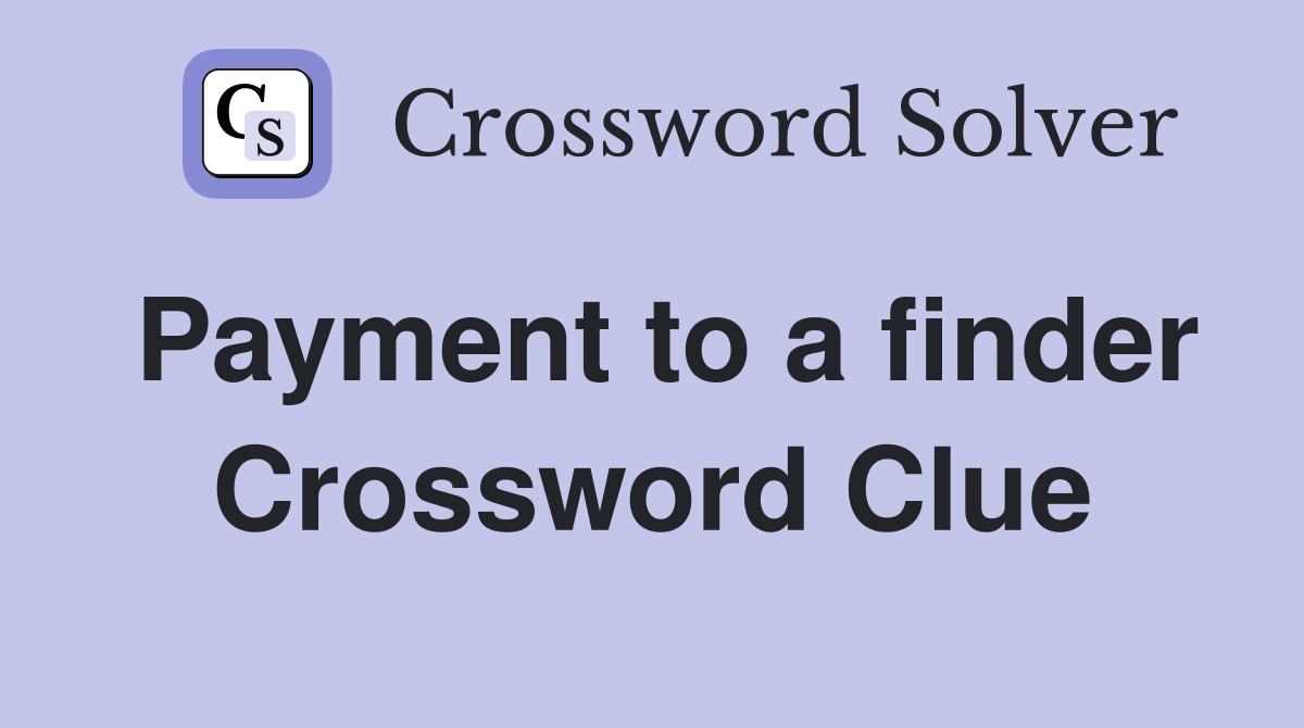 Payment to a finder Crossword Clue