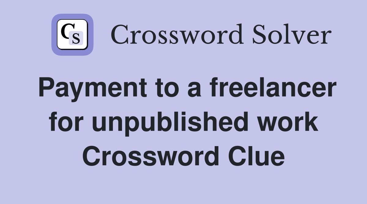 Payment to a freelancer for unpublished work Crossword Clue