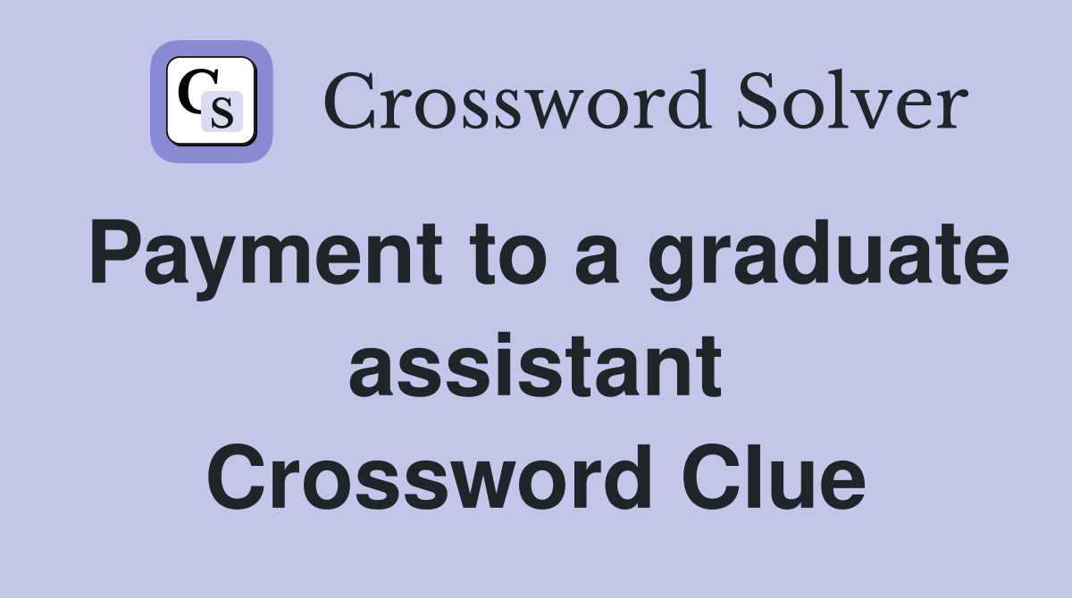 Payment to a graduate assistant Crossword Clue