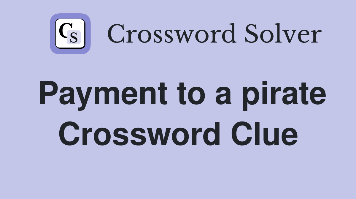Payment to a pirate Crossword Clue