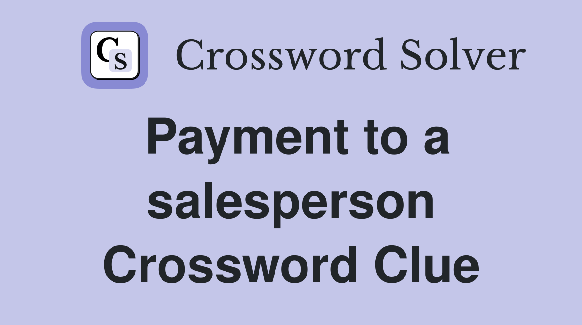 Payment to a salesperson Crossword Clue