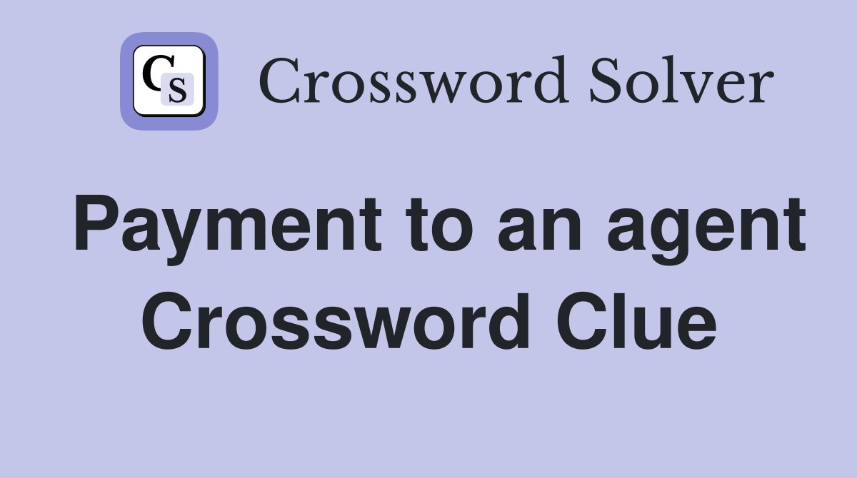 Payment to an agent Crossword Clue