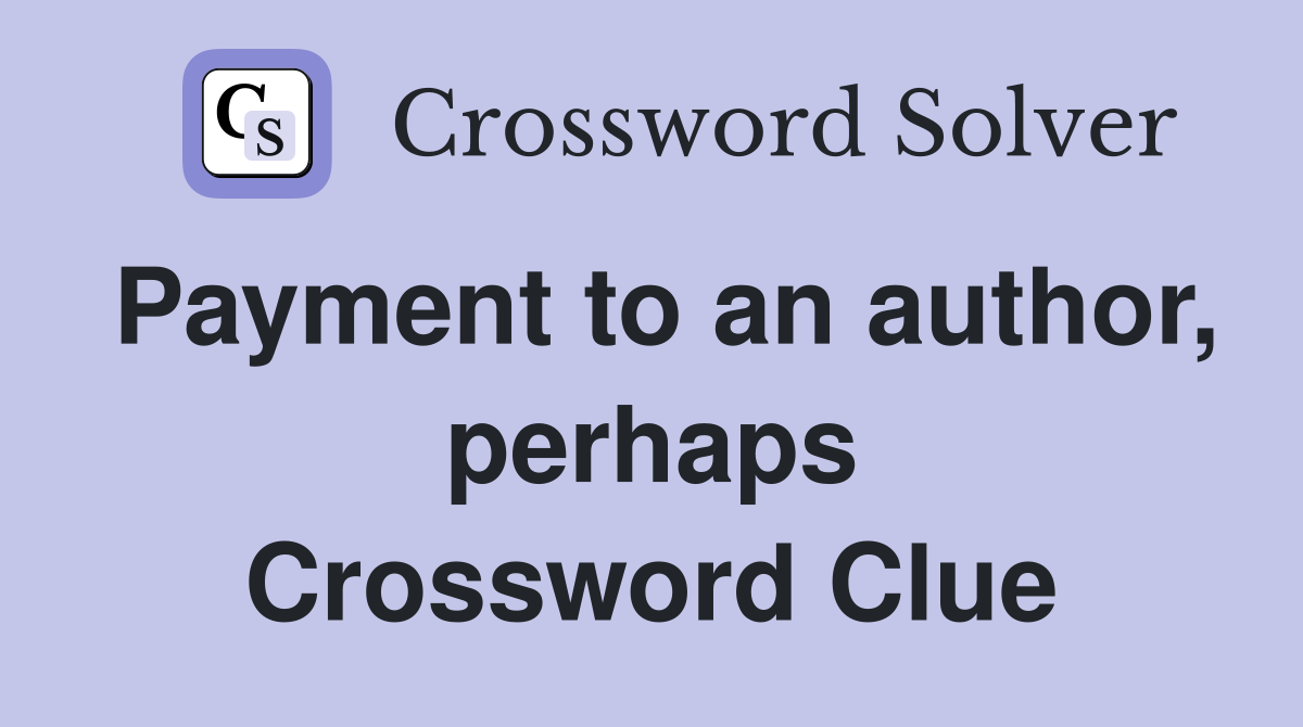 Payment to an author, perhaps Crossword Clue