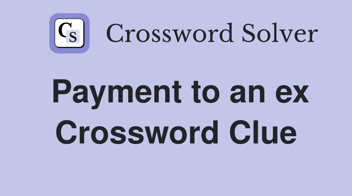 Payment to an ex Crossword Clue
