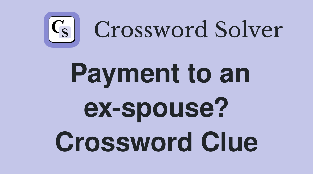 Payment to an ex-spouse? Crossword Clue