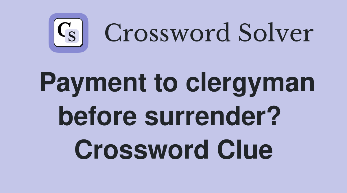 Payment to clergyman before surrender?  Crossword Clue