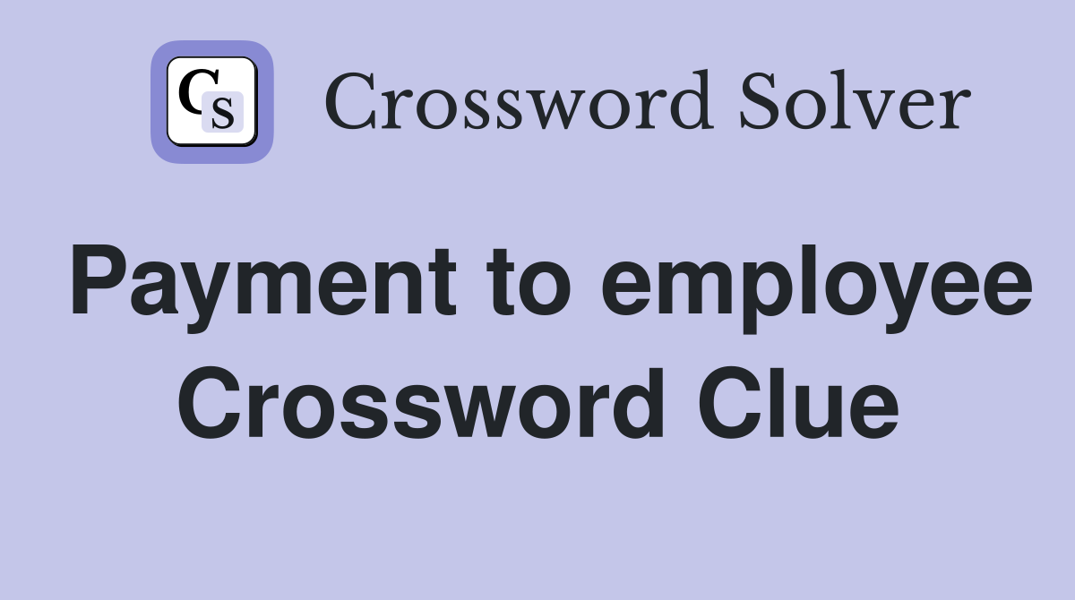 Payment to employee Crossword Clue