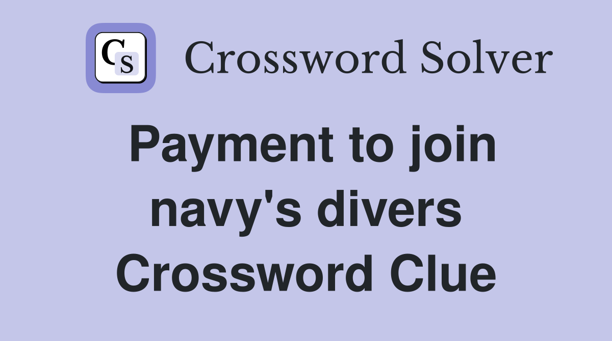 Payment to join navy's divers Crossword Clue