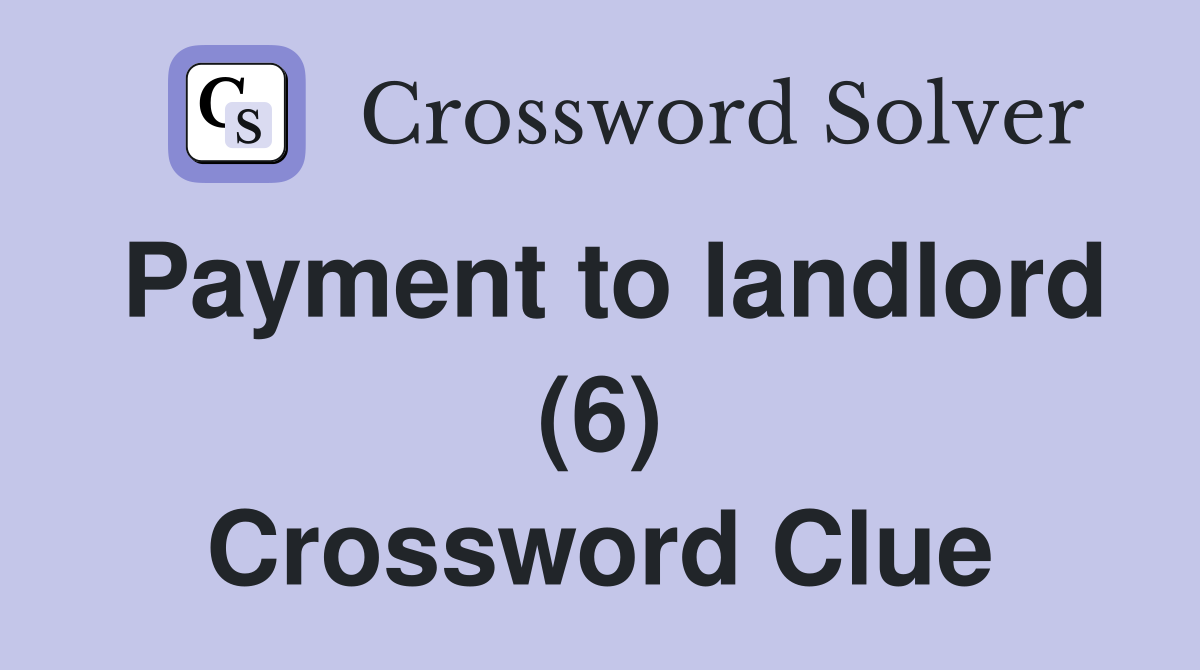 Payment to landlord (6) Crossword Clue